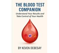 THE BLOOD TEST COMPANION: Understand Your Results and Take Control of Your Health