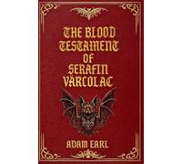 The Blood Testament Of Serafin Varcolac