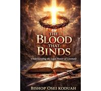 THE BLOOD THAT BINDS: Understanding the Legal Power of Covenant (THE COVENANT SERIES)