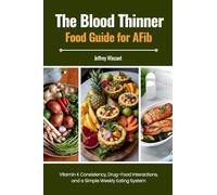 The Blood Thinner Food Guide for AFib: Vitamin K Consistency, Drug-Food Interactions, and a Simple Weekly Eating System