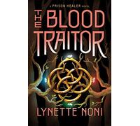 The Blood Traitor: The gripping finale of the epic fantasy The Prison Healer series