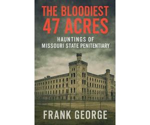 The Bloodiest 47 Acres Hauntings Of Missouri State Penitentiary