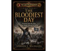 The Bloodiest Day: Towton and the War That Made Edward IV King: 7 (The Last Plantagenets)