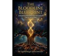 The Bloodline Blueprint: Unlocking the Gifts Your Ancestors Left in Your DNA