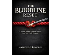 The Bloodline Reset: How to Break Free from Toxic Family Roles, End the Guilt Cycle, and Reclaim Your Life