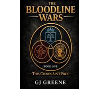 The Bloodline Wars: This Crown Ain't Free: Book One: the Rise of the Survivors & Scars: 1