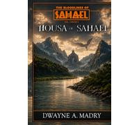 The Bloodlines of Sahael Volume Three Book Five: The Housa of Sahael (AUTHORS CUT) Edition (The Bloodlines of Sahael Volume Three Book One: THE DIVINE BLOOD)