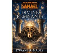 The Bloodlines of Sahael Volume Three Book Four: Divine Remnants (AUTHORS CUT) Edition (The Bloodlines of Sahael Volume Three Book One: THE DIVINE BLOOD)