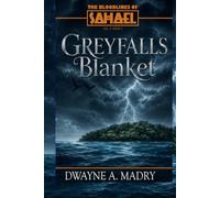 The Bloodlines of Sahael Volume Three Book Three: GREYFALLS BLANKET (AUTHORS CUT) Edition (The Bloodlines of Sahael Volume Three Book One: THE DIVINE BLOOD)