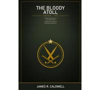 The Bloody Atoll: The Battle of Tarawa -- November 1943 -- How 76 Hours of Hell on a Tiny Pacific Atoll Forged the Future of Amphibious Warfare -- Maps, Diagrams, and a Gripping Account