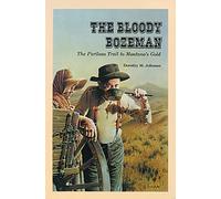 The Bloody Bozeman: The Perilous Trail to Montana's Gold