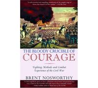 The Bloody Crucible of Courage: Fighting Methods and Combat Experience of the Civil War