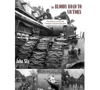 The Bloody Road to Victory: The History of the 4th Canadian Armoured Division (Canadian Battle Books)
