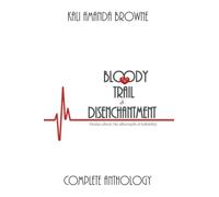 The Bloody Trail of Disenchanment: Complete Anthology