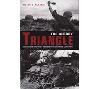 The Bloody Triangle: The Defeat of Soviet Armor in the Ukraine, June 1941