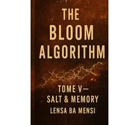 The Bloom Algorithm - Tome V - Salt & Memory