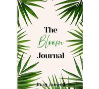 The Bloom Journal: Daily Prompts to Help You Bloom & Grow Within Life