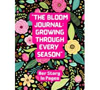 "THE BLOOM JOURNAL: GROWING THROUGH EVERY SEASON": HER STORY IN PAGES