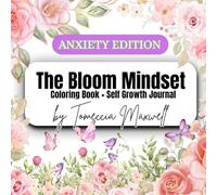 The Bloom Mindset: Anxiety Coloring Book, Self Growth Journal, Self Improvement, Mental Health, Adult Coloring, Teen Coloring Books Young Adult Coloring Book