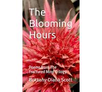 The Blooming Hours: Poems from The Fractured Mind Trilogy