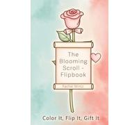 The Blooming Scroll - Flipbook: DIY Color Your Own Animated Moving Message, Color It, Flip It, Gift It, Personalize the Love Note (Animated Wishes Flipbook Collection)