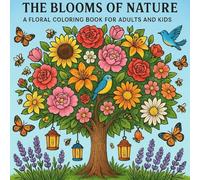 THE BLOOMS OF NATURE.: A relaxing floral coloring book with bold and fun flower designs; for both adults and kids.