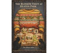 The Blossom Theft at Heaton Park: A Cozy Mystery of Secrets, Recipes, and a Knitting Circle Detective Club (THE NORTHERN KNITS MYSTERIES)