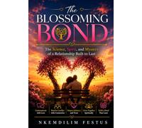 The Blossoming Bond: The Science, Spirit, and Mystery of a Relationship Built to Last