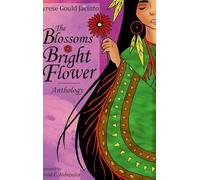 The Blossoms of Bright Flower: Anthology: A Lifetime Story of Heritage, Healing, and Hope in Poems