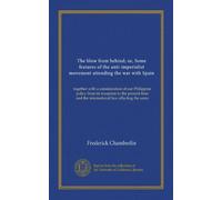 The blow from behind; or, Some features of the anti-imperialist movement attending the war with Spain: together with a consideration of our Philippine ... and the international law affecting the same