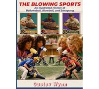 The Blowing Sports: An Illustrated History of Bellowsball, Blowball, and Blowpong