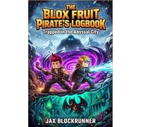 The Blox Fruit Pirate’s Logbook: Trapped in the Abyssal City. An Epic Action Adventure of Magic Fruits, Giant Monsters, and Co-op Boss Fights for Young Gamers