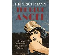 The Blue Angel: A Weimar Masterpiece of Obsession and Downfall-The Novel Behind Marlene Dietrich's Legendary Film