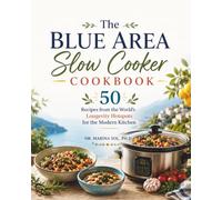 The Blue Area Slow Cooker Cookbook: 50 Recipes from the World’s Longevity Hotspots for the Modern Kitchen
