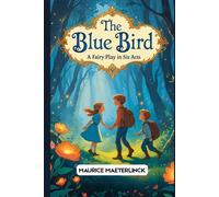 The Blue Bird: A Fairy Play in Six Acts