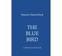 The Blue Bird: A Fairy Play in Six Acts