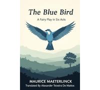 The Blue Bird: A Fairy Play in Six Acts