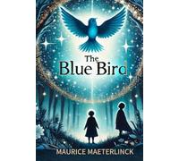 The Blue Bird A Fairy Play in Six Acts