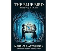The Blue Bird: A Fairy Play in Six Acts