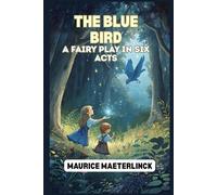 The Blue Bird: A Fairy Play in Six Acts