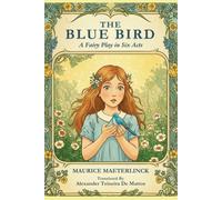 The Blue Bird: A Fairy Play in Six Acts