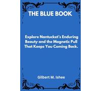 THE BLUE BOOK: Explore Nantucket’s Enduring Beauty and the Magnetic Pull That Keeps You Coming Back.