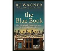 The Blue Book: How Sylvia Beach Changed Literature by Minding Her Bookshop (Echoes of the Lost Generation)