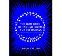 The Blue Book of English Idioms and Expressions: A Comprehensive Workbook of Real-World Idioms and Phrases