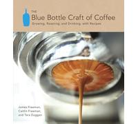 The Blue Bottle Craft of Coffee: Growing, Roasting, and Drinking, with Recipes