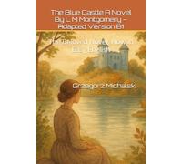 The Blue Castle A Novel By L M Montgomery - Adapted Version B1: The Beloved Novel, Now in Easy English (Learn English Through Stories (B1))