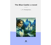 The Blue Castle: a novel (Classic Books)