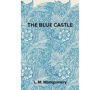 The Blue Castle: A Tale of Freedom and Redemption