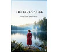 The blue castle: By l m montgomery