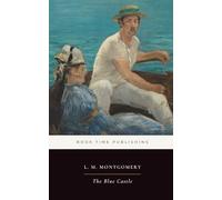 The Blue Castle by L. M. Montgomery (Annotated): A Classic Canadian Romance Set in Ontario’s Muskoka Wilderness